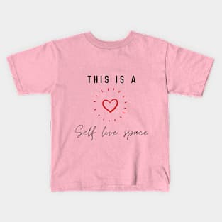 Self love quote | This is a self love space | good vibes only Kids T-Shirt